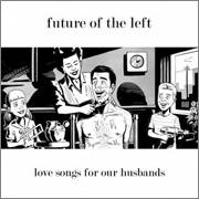 Future Of The Left : Love Songs for Our Husbands